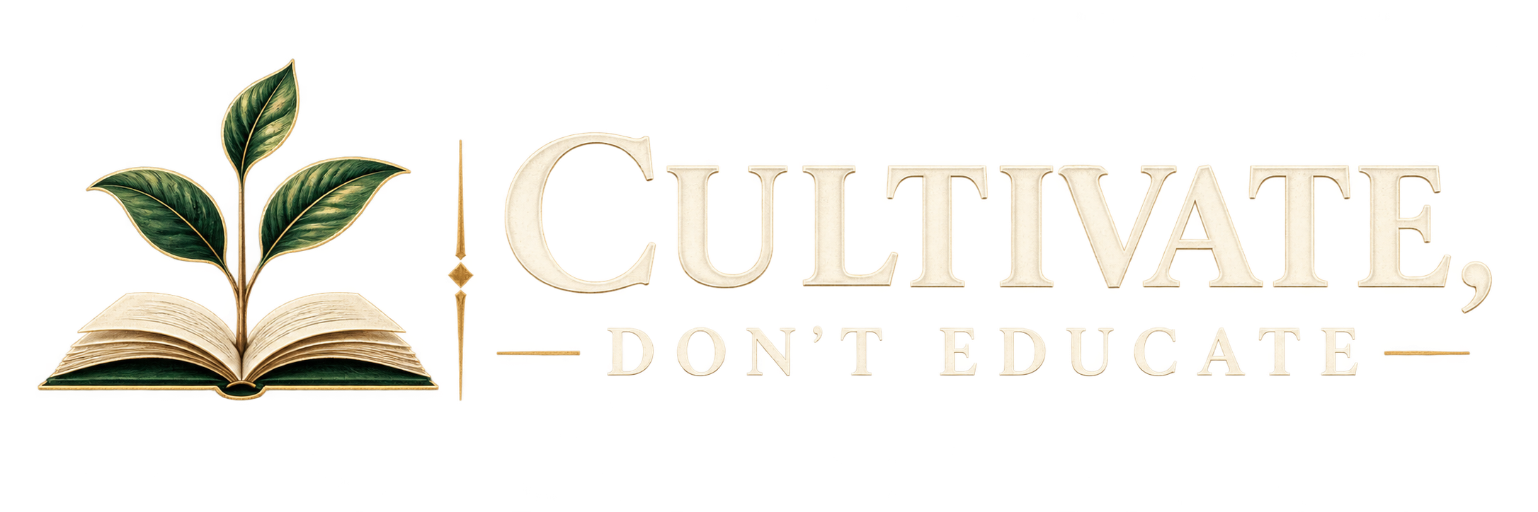 Cultivate, Don't Educate